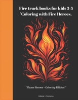 Fire truck books for kids "Coloring with Fire Heroes.: "Flame Heroes – Coloring Edition" B0CTD7SYM6 Book Cover