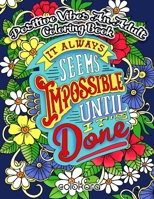 Positive Vibes an Adult Coloring Book: It Always Seems Impossible Until It Is Done Motivational and Inspirational Sayings Coloring Book for Adults 1727421108 Book Cover