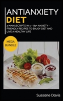 Antianxiety Diet: MEGA BUNDLE - 2 Manuscripts in 1 - 80+ Anxiety - friendly recipes to enjoy diet and live a healthy life 1664063676 Book Cover