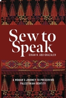 Sew to Speak: A Woman's Journey to Preserving Palestinian Identity 1623719046 Book Cover