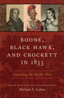 Boone, Black Hawk, and Crockett in 1833: Unsettling the Mythic West 1621904865 Book Cover
