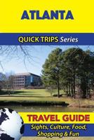 Atlanta Travel Guide (Quick Trips Series): Sights, Culture, Food, Shopping & Fun 1534930418 Book Cover