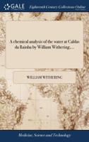 A chemical analysis of the water at Caldas da Rainha by William Withering,... 117017809X Book Cover