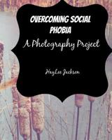 Overcoming Social Phobia: A Photography Project 1530147433 Book Cover