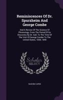 Reminiscences of Dr. Spurzheim and George Combe: And a Review of the Science of Phrenology, From the Period of Its Discovery by Dr. Gall, to the Time ... George Combe to the United States, 1838, 1840 1015201970 Book Cover