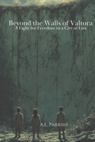 Beyond the Walls of Valtora: A Fight for Freedom in a City of Lies B0DPVLDLTF Book Cover