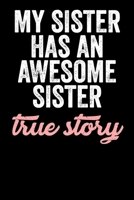 My Sister Has An Awesome Sister True Story: Blank Lined Notebook Journal - Gift for Sisters 1693628570 Book Cover