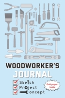 Woodworkers Journal : Perfect Woodworking Planner, Sketch Draw and Grid Line Paper Important Principle of Design - Date Record and Notes to Organizer 1652687459 Book Cover