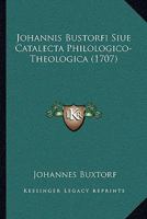 Johannis Bustorfi Siue Catalecta Philologico-Theologica 1104630168 Book Cover