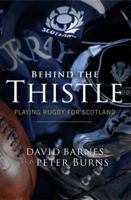 Behind the Thistle: Playing Rugby for Scotland 1841586536 Book Cover