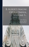 B. Alberti Magni Opera Omnia, Volume 5... 1018678298 Book Cover