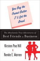 You Buy the Peanut Butter, I'll Get the Bread: The Absolutely True Adventures of Best Friends in Business 0452290147 Book Cover