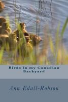 Birds in my Canadian Backyard 099597876X Book Cover