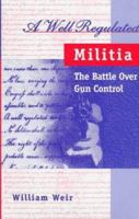 A Well Regulated Militia: The Battle over Gun Control 0208024239 Book Cover