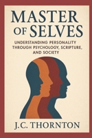 Master of Selves:: Understanding Personality Through Psychology, Scripture, and Society (The Inner Healing Series) B0FHQLXN6J Book Cover