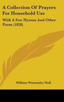 A Collection Of Prayers For Household Use: With A Few Hymns And Other Poem 1436721334 Book Cover