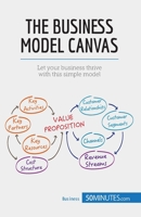 The Business Model Canvas: Let Your Business Thrive With This Simple Model 2806285887 Book Cover