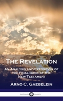 The Revelation, an Analysis and Exposition of the Last Book of the Bible - Primary Source Edition 1789872340 Book Cover