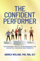 The Confident Performer: Rethinking Mental Performance for Athletes, Coaches and Parents B0FJPQWHX1 Book Cover