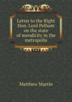 Letter to the Right Hon. Lord Pelham on the State of Mendicity in the Metropolis 1245855301 Book Cover