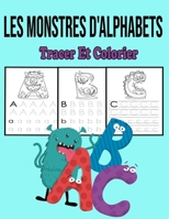 Les Monstres D'Alphabets: Tracer Et Colorier: Apprendre à tracer et à colorier, pour enfants âgés de 3 à 5 ans B08F6TF47H Book Cover