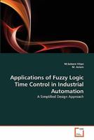 Applications of Fuzzy Logic Time Control in Industrial Automation: A Simplified Design Approach 3639342070 Book Cover
