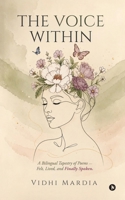 The Voice Within: A Bilingual Tapestry of Poems - Felt, Lived and, Finally Spoken. B0H99RC7RT Book Cover