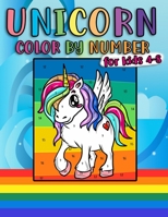 Unicorn Color By Number For Kids 4-8: Fun & Educational Unicorn Coloring Activity Book for Kids To Practice Counting, Number Recognition And Improve Motor Skills 169518887X Book Cover