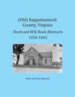 (Old) Rappahannock County, Virginia Deed and Will Book Abstracts 1656-1662 1680341243 Book Cover