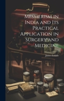 Mesmerism in India and Its Practical Application in Surgery and Medicine 1019370890 Book Cover