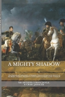 A Mighty Shadow: The Exploits and Adventures of Brigadier Etienne Gerard in the Service of His Master, Emperor Napoleon I (The Exploits and Adventures of Brigadier Gerard #2) 1726892948 Book Cover