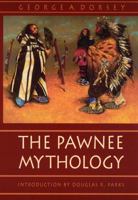 The Pawnee Mythology (Sources of American Indian Oral Literature) 1410207226 Book Cover
