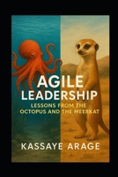 Agile Leadership: Lessons from the Octopus and the Meerkat B0FH56BWG9 Book Cover
