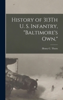 History of 313Th U. S. Infantry, "Baltimore's Own," 1016495722 Book Cover