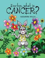 Doctor, what is Cancer? 1525509594 Book Cover