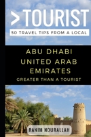 Greater Than a Tourist- Abu Dhabi United Arab Emirates: 50 Travel Tips from a Local 1973473143 Book Cover
