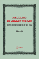 Meddling in Middle Europe: Britain And the 'lands Between' 1919-1925 9637326375 Book Cover