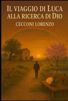 Il viaggio di Luca: Perchè Dio esiste? (Italian Edition) B0FNQVG4KS Book Cover
