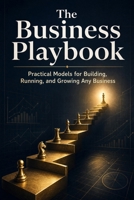 The Business Playbook: Practical Models for Building, Running, and Growing Any Business B0HGLSZFWF Book Cover