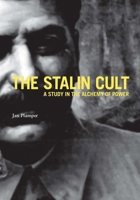 The Stalin Cult: A Study in the Alchemy of Power 0300169523 Book Cover