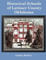 Historical Schools of Latimer County, Oklahoma 1387908057 Book Cover