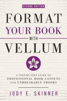 Format Your Book with Vellum: A step-by-step guide to professional book layouts and unbreakable ebooks 1950536351 Book Cover