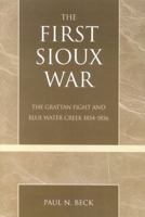 The First Sioux War: The Grattan Fight and Blue Water Creek - 0761828850 Book Cover