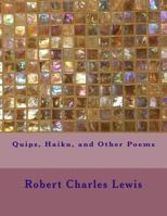 Quips, Haiku, and Other Poems 1540672107 Book Cover