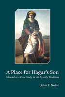 A Place for Hagar's Son: Ishmael as a Case Study in the Priestly Tradition 1506402003 Book Cover