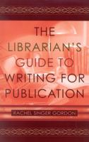 The Librarian's Guide to Writing for Publication 0810848953 Book Cover