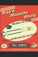 Ray's Missile Shop Mechanic On Duty 24 7 Factory Authorized Service Center Since 1947 Full Service Free Coffee Repairs Service: Certified Missile Mechanic, 6x9, College Ruled, 110 Page Notebook 108701087X Book Cover
