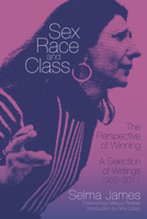 Sex, Race and Class: The Perspective of Winning a Selection of Writings 1952-2011 1604864540 Book Cover