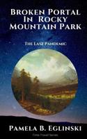 Broken Portal in Rocky Mountain Park: The Last Pandemic (Time Travel Series) (Volume 2) 1726498972 Book Cover