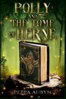 Polly and the Tome of Herne: This is a fantasy book about a girl who finds out she has super powers and is destined to save the planet from the apocalypse. She is The Chosen One of legend. B0CFCYT1NX Book Cover